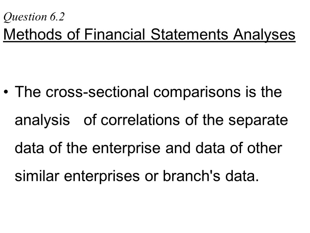 Question 6.2 Methods of Financial Statements Analyses The cross-sectional comparisons is the analysis of